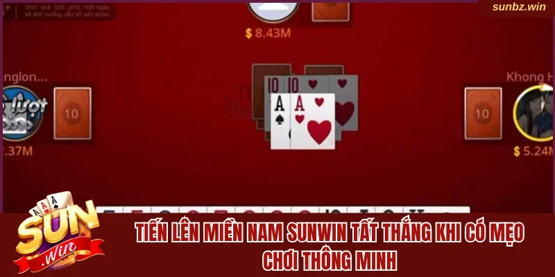 Tiến lên miền nam Sunwin tất thắng khi có mẹo chơi thông minh